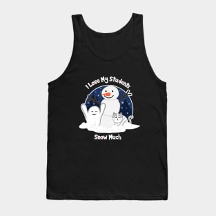 I Love My Students Snow Much design about Snow Day Tank Top